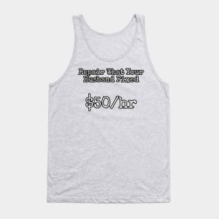 Repair what your husband fixed. $50/hr Tank Top
